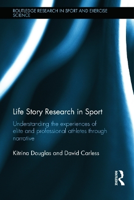 Life Story Research in Sport - Kitrina Douglas, David Carless