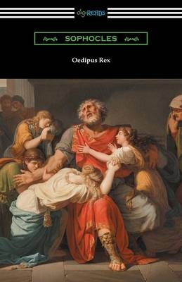 Oedipus Rex (Oedipus the King) [Translated by E. H. Plumptre with an Introduction by John Williams White] -  Sophocles