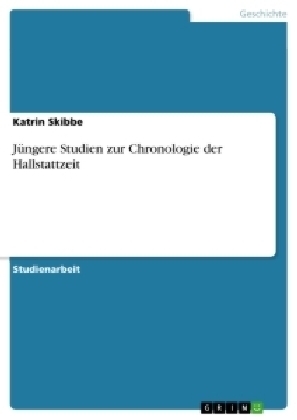 JÃ¼ngere Studien zur Chronologie der Hallstattzeit - Katrin Skibbe