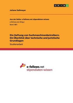 Die Haftung von Suchmaschinenbetreibern. Ein Ãberblick Ã¼ber technische und juristische Grundlagen - Juliane Dallmeyer