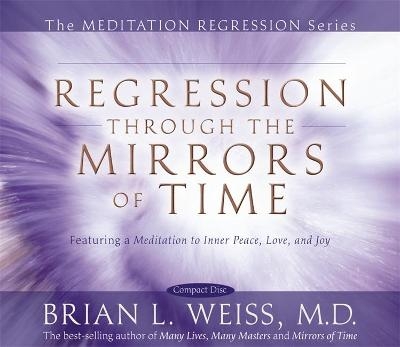 Regression Through The Mirrors Of Time - Dr Brian L. Weiss