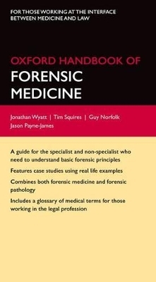 Oxford Handbook of Forensic Medicine - Jonathan P. Wyatt, Tim Squires, Guy Norfolk, Jason Payne-James