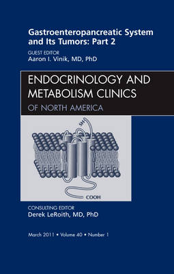 Gastroenteropancreatic System and Its Tumors: Part II, An Issue of Endocrinology and Metabolism Clinics - Aaron I. Vinik