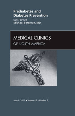 Prediabetes and Diabetes Prevention, An Issue of Medical Clinics of North America - Michael I Bergman