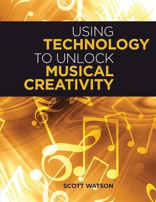 Using Technology to Unlock Musical Creativity - Scott Watson