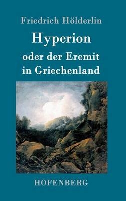 Hyperion oder der Eremit in Griechenland - Friedrich HÃ¶lderlin