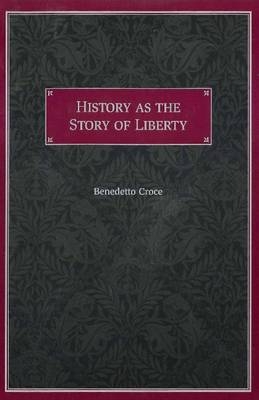 History as the Story of Liberty - Benedetto Croce