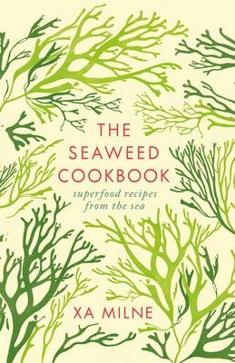 The Seaweed Cookbook - Xa Milne