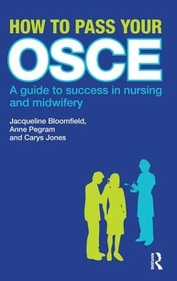 How to Pass Your OSCE - Jacqueline Bloomfield, Anne Pegram, Carys Jones