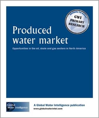 Produced Water Market -  Global Water Intelligence