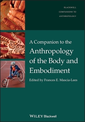 A Companion to the Anthropology of the Body and Embodiment - 