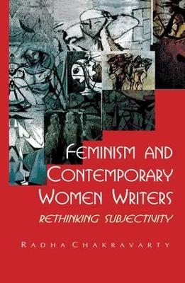 Feminism and Contemporary Women Writers - Radha Chakravarty
