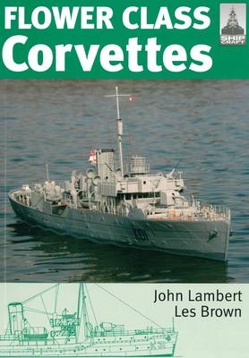 Flower Class Corvettes: Shipcraft Special - John Lambert, Les Brown