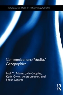 Communications/Media/Geographies - Paul C. Adams, Julie Cupples, Kevin Glynn, André Jansson, Shaun Moores