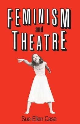 Feminism and Theatre - Sue-Ellen Case