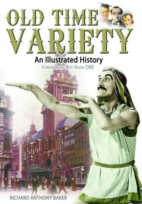 Old Time Variety: an Illustrated History - Richard Baker