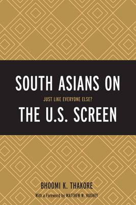 South Asians on the U.S. Screen - Bhoomi K. Thakore