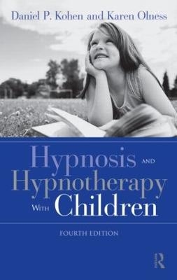 Hypnosis and Hypnotherapy With Children - Daniel P. Kohen, Karen Olness
