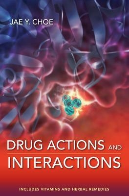 Drug Actions and Interactions - Jae Choe