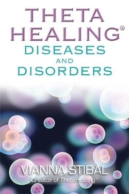 ThetaHealing® Diseases and Disorders - Vianna Stibal