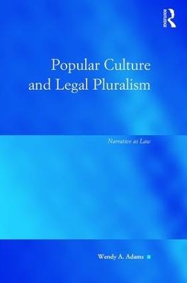 Popular Culture and Legal Pluralism - Wendy A Adams