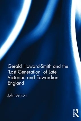 Gerald Howard-Smith and the ‘Lost Generation’ of Late Victorian and Edwardian England - John Benson