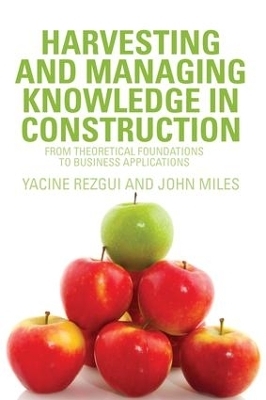 Harvesting and Managing Knowledge in Construction - Yacine Rezgui, John Miles