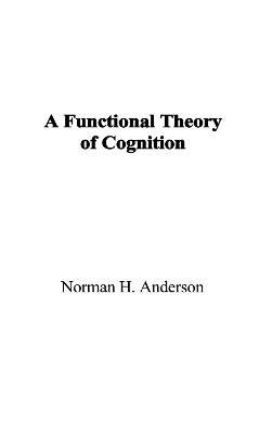 A Functional Theory of Cognition - Norman H. Anderson
