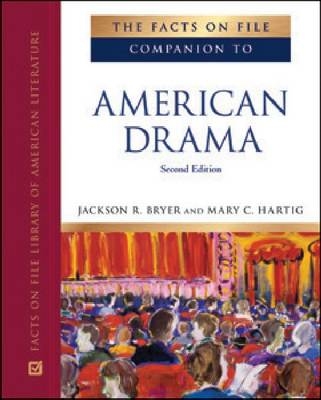 The Facts on File Companion to American Drama - Jackson R. Bryer, Mary C. Hartig
