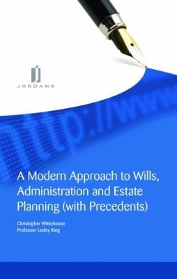 A Modern Approach to Wills, Administration and Estate Planning (with Precedents) - Christopher Whitehouse, Lesley King