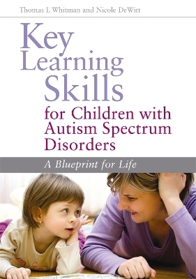 Key Learning Skills for Children with Autism Spectrum Disorders - Nicole DeWitt, Thomas L. Whitman