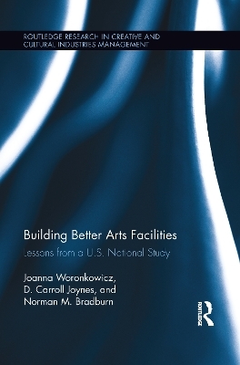 Building Better Arts Facilities - Joanna Woronkowicz, D. Carroll Joynes, Norman Bradburn
