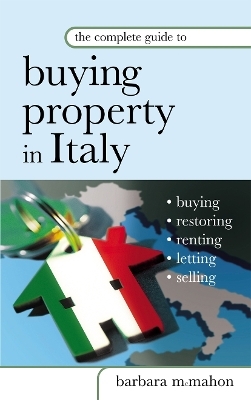 The Complete Guide to Buying Property in Italy - Barbara McMahon