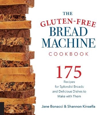 The Gluten-Free Bread Machine Cookbook - Jane Bonacci, Shannon Kinsella