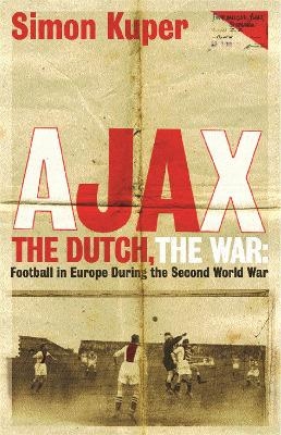 Ajax, The Dutch, The War - Simon Kuper