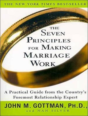 The Seven Principles for Making Marriage Work - John M. Gottman, Nan Silver