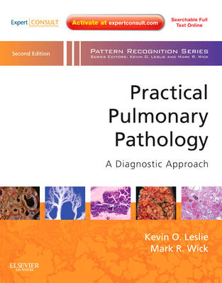 Practical Pulmonary Pathology: A Diagnostic Approach - Kevin O. Leslie, Mark R. Wick