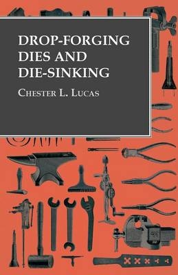 Drop-Forging Dies and Die-Sinking - Chester L Lucas