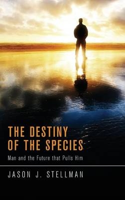 The Destiny of the Species - Jason J Stellman