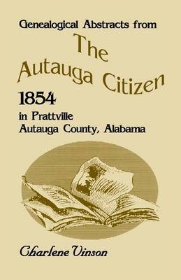 Genealogical Abstracts From The Autauga Citizen, 1854, In Prattville, Autauga County, Alabama - Charlene Vinson