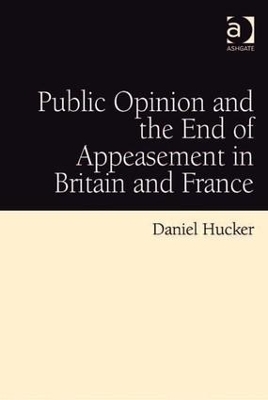 Public Opinion and the End of Appeasement in Britain and France - Daniel Hucker