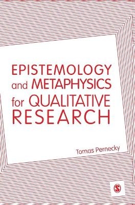 Epistemology and Metaphysics for Qualitative Research - Tomas Pernecky