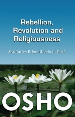 Rebellion, Revolution & Religiousness -  Osho