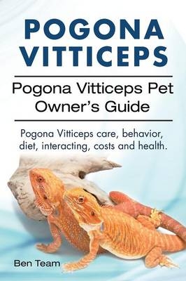 Pogona Vitticeps. Pogona Vitticeps Pet Owners Guide. Pogona Vitticeps care, behavior, diet, interacting, costs and health. - Ben Team