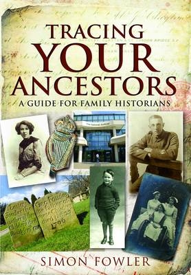 Tracing Your Ancestors: A Guide for Family Historians - Simon Fowler