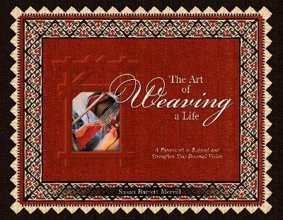 The Art of Weaving a Life - Susan Barrett Merrill