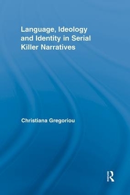 Language, Ideology and Identity in Serial Killer Narratives - Christiana Gregoriou