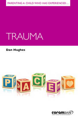 Parenting a Child Who Has Experienced Trauma - Dan Hughes