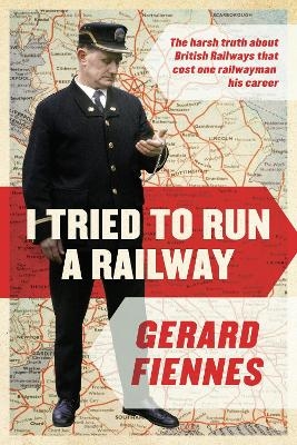 I Tried to Run a Railway - Gerard Fiennes