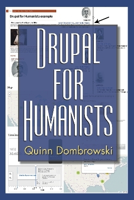 Drupal for Humanists - Quinn Dombrowski